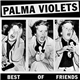 Palma Violets - Best Of Friends