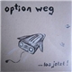 Option Weg - ... Los Jetzt!